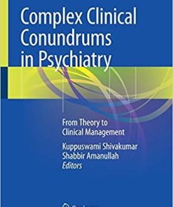 Complex Clinical Conundrums in Psychiatry: From Theory to Clinical Management 1st ed. 2018 Edition