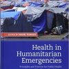 Health in Humanitarian Emergencies: Principles and Practice for Public Health and Healthcare Practitioners 1st Edition