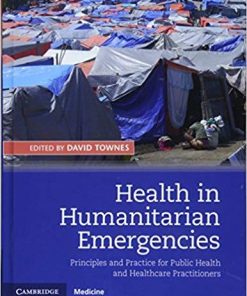 Health in Humanitarian Emergencies: Principles and Practice for Public Health and Healthcare Practitioners 1st Edition