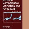 Bayesian Demographic Estimation and Forecasting (Chapman & Hall/CRC Statistics in the Social and Behavioral Sciences) 1st Edition