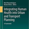 Integrating Human Health into Urban and Transport Planning: A Framework 1st ed. 2019 Edition