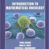 Introduction to Mathematical Oncology (Chapman & Hall/CRC Mathematical and Computational Biology) 1st Edition