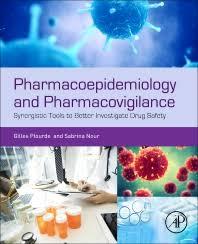 Pharmacoepidemiology and Pharmacovigilance: Synergistic Tools to Better Investigate Drug Safety 1st Edition