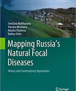 Mapping Russia’s Natural Focal Diseases: History and Contemporary Approaches (Global Perspectives on Health Geography) 1st ed. 2019 Edition