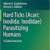 Hard Ticks (Acari: Ixodida: Ixodidae) Parasitizing Humans: A Global Overview 1st ed. 2018 Edition