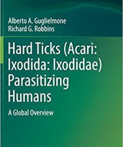 Hard Ticks (Acari: Ixodida: Ixodidae) Parasitizing Humans: A Global Overview 1st ed. 2018 Edition