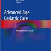 Advanced Age Geriatric Care: A Comprehensive Guide 1st ed. 2019 Edition