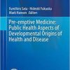 Pre-emptive Medicine: Public Health Aspects of Developmental Origins of Health and Disease (Current Topics in Environmental Health and Preventive Medicine) 1st ed. 2019 Edition