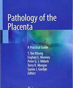 Pathology of the Placenta: A Practical Guide 1st ed. 2019 Edition