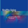 Healthy Aging: A Complete Guide to Clinical Management 1st ed. 2019 Edition