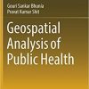 Geospatial Analysis of Public Health (Global Perspectives on Health Geography) 1st ed. 2019 Edition