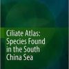 Ciliate Atlas: Species Found in the South China Sea 1st ed. 2019 Edition