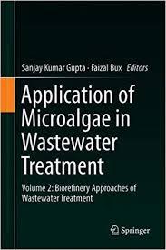 Application of Microalgae in Wastewater Treatment: Volume 2: Biorefinery Approaches of Wastewater Treatment 1st ed. 2019 Edition