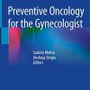 Preventive Oncology for the Gynecologist 1st ed. 2019 Edition