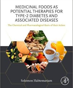 Medicinal Foods as Potential Therapies for Type-2 Diabetes and Associated Diseases: The Chemical and Pharmacological Basis of their Action 1st Edition