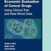 Economic Evaluation of Cancer Drugs: Using Clinical Trial and Real-World Data (Chapman & Hall/CRC Biostatistics Series) 1st Edition