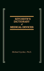 Szycher’s Dictionary of Medical Devices 1st Edition