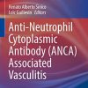 Anti-Neutrophil Cytoplasmic Antibody (ANCA) Associated Vasculitis (Rare Diseases of the Immune System) 1st ed. 2020 Edition