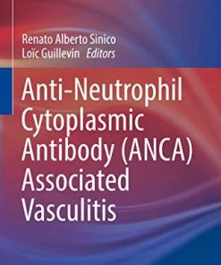 Anti-Neutrophil Cytoplasmic Antibody (ANCA) Associated Vasculitis (Rare Diseases of the Immune System) 1st ed. 2020 Edition