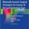 Minimally Invasive Surgical Techniques for Cancers of the Gastrointestinal Tract: A Step-by-Step Approach 2nd ed. 2020 Edition