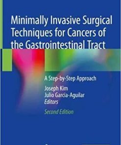 Minimally Invasive Surgical Techniques for Cancers of the Gastrointestinal Tract: A Step-by-Step Approach 2nd ed. 2020 Edition