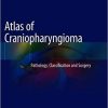 Atlas of Craniopharyngioma: Pathology, Classification and Surgery 1st ed. 2020 Edition