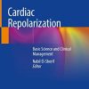 Cardiac Repolarization: Basic Science and Clinical Management 1st ed. 2020 Edition