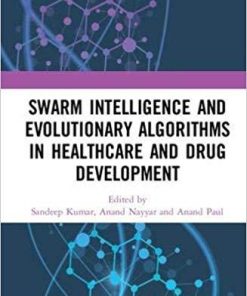 Swarm Intelligence and Evolutionary Algorithms in Healthcare and Drug Development 1st Edition