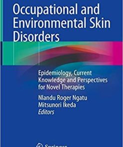 Occupational and Environmental Skin Disorders: Epidemiology, Current Knowledge and Perspectives for Novel Therapies 1st ed. 2018 Edition