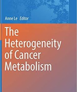 The Heterogeneity of Cancer Metabolism (Advances in Experimental Medicine and Biology) 1st ed. 2018 Edition