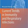 Current Trends in Immunity and Respiratory Infections (Advances in Experimental Medicine and Biology) 1st ed. 2018 Edition