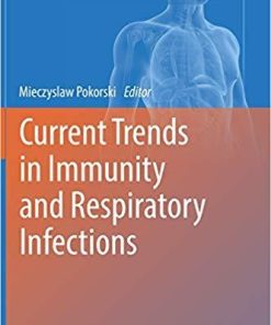 Current Trends in Immunity and Respiratory Infections (Advances in Experimental Medicine and Biology) 1st ed. 2018 Edition