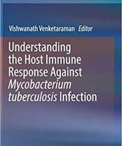 Understanding the Host Immune Response Against Mycobacterium tuberculosis Infection 1st ed. 2018 Edition