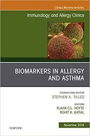 Biomarkers in Allergy and Asthma, An Issue of Immunology and Allergy Clinics of North America (The Clinics: Internal Medicine) 1st Edition