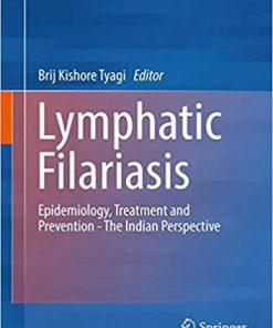 Lymphatic Filariasis: Epidemiology, Treatment and Prevention – The Indian Perspective 1st ed. 2018 Edition