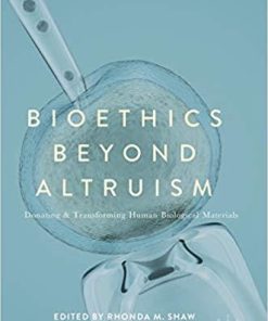 Bioethics Beyond Altruism: Donating and Transforming Human Biological Materials 1st ed. 2017 Edition