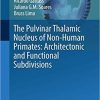 The Pulvinar Thalamic Nucleus of Non-Human Primates: Architectonic and Functional Subdivisions (Advances in Anatomy, Embryology and Cell Biology) 1st ed. 2018 Edition