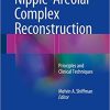 Nipple-Areolar Complex Reconstruction: Principles and Clinical Techniques 1st ed. 2018 Edition