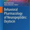 Behavioral Pharmacology of Neuropeptides: Oxytocin (Current Topics in Behavioral Neurosciences) 2018 ed. Edition