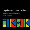 Psychiatric Neuroethics: Studies in Research and Practice (International Perspectives in Philosophy and Psychiatry) 1st Edition