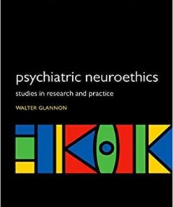 Psychiatric Neuroethics: Studies in Research and Practice (International Perspectives in Philosophy and Psychiatry) 1st Edition