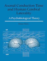 Axonal Conduction Time and Human Cerebral Laterality: A Psycological Theory 1st Edition