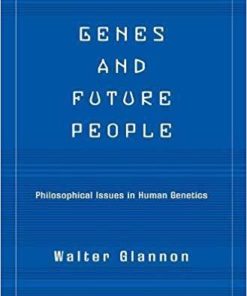 Genes And Future People: Philosophical Issues In Human Genetics 1st Edition