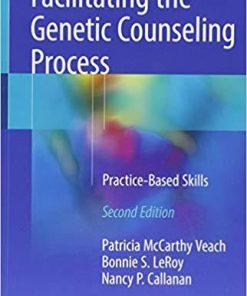 Facilitating the Genetic Counseling Process: Practice-Based Skills 2nd ed. 2018 Edition