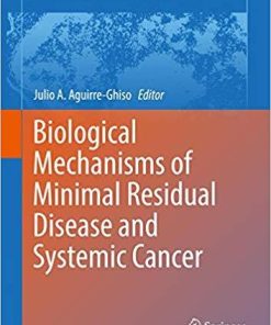 Biological Mechanisms of Minimal Residual Disease and Systemic Cancer (Advances in Experimental Medicine and Biology) 1st ed. 2018 Edition