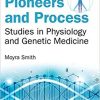 Progress, Pioneers and Process: Studies in Physiology and Genetic Medicine