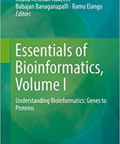 Essentials of Bioinformatics, Volume I: Understanding Bioinformatics: Genes to Proteins 1st ed. 2019 Edition