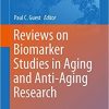 Reviews on Biomarker Studies in Aging and Anti-Aging Research (Advances in Experimental Medicine and Biology) 1st ed. 2019 Edition