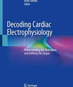 Decoding Cardiac Electrophysiology: Understanding the Techniques and Defining the Jargon