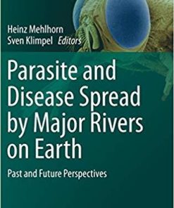 Parasite and Disease Spread by Major Rivers on Earth: Past and Future Perspectives (Parasitology Research Monographs) 1st ed. 2019 Edition